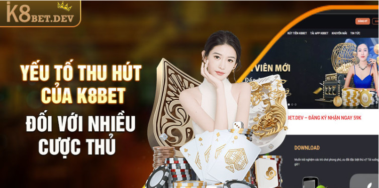  Yếu tố thu hút của K8bet đối với nhiều cược thủ 